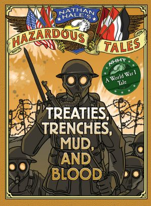 [Nathan Hale's Hazardous Tales 04] • Nathan Hale’s Hazardous Tales · Treaties, Trenches, Mud, and Blood (A World War I Tale)